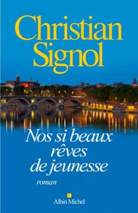 Couverture du livre Nos si beaux rêves de jeunesse - Christian Signol