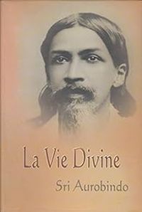 Sri Aurobindo - La Vie Divine