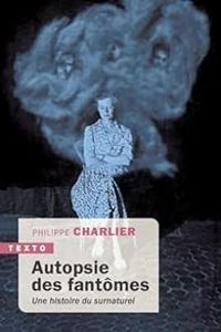 Couverture du livre Autopsie des fantômes - Philippe Charlier