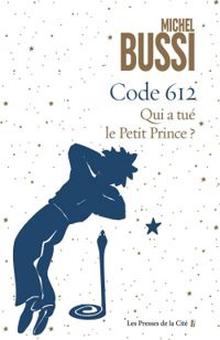 Couverture du livre Code 612 : Qui a tué le Petit Prince ? - Michel Bussi