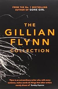 Gillian Flynn - Dark Places - Sharp Objects - Gone Girl