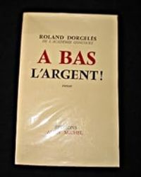 Couverture du livre A bas l'argent - Roland Dorgeles