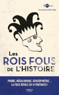 Couverture du livre Les rois fous de l'Histoire - Bruno Fuligni