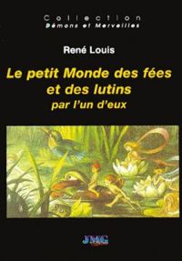 Rene Louis - Le petit monde des fées et des lutins par l'un d'eux