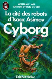 William F. Wu - Arthur Byron Cover - La cité des robots d'Isaac Asimov : Cyborg