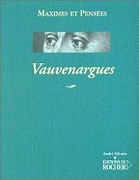 Luc De Clapiers Marquis De Vauvenargues - Maximes et pensées