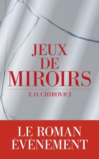 Eugen Ovidiu Chirovici - Jeux de miroirs