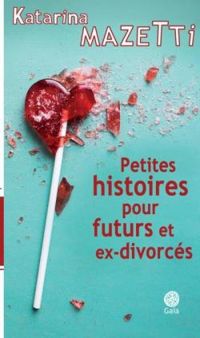 Couverture du livre Petites histoires pour futurs et ex-divorcés - Katarina Mazetti