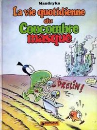 Couverture du livre La Vie quotidienne du Concombre Masqué (Le Concombre Masqué) - Nikita Mandryka