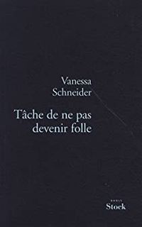 Vanessa Schneider - Tâche de ne pas devenir folle