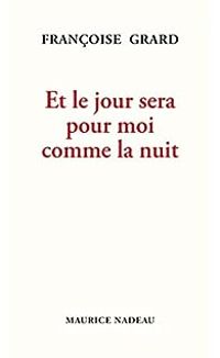 Couverture du livre Et le jour sera pour moi comme la nuit - Francoise Grard