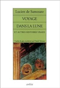 Lucien De Samosate - Voyage dans la lune et Autres Histoires vraies