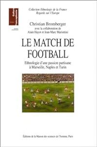 Christian Bromberger - Alain Hayot - Jean Marc Mariottini - Le Match de football 