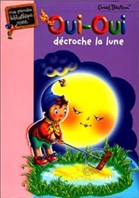 Enid Blyton - Oui-Oui décroche la lune