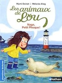 Couverture du livre Les animaux de Lou : Nage, petit phoque ! - Mymi Doinet - Melanie Allag