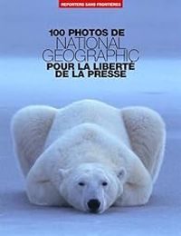  National Geographic Society - 100 photos de National Geographic pour la liberté de la presse