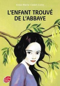 Couverture du livre L'enfant trouvée de l'abbaye - Anne Marie Cadot Colin