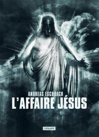 Andreas Eschbach - L'affaire Jésus