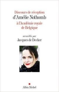 Couverture du livre Discours de réception d'Amélie Nothomb à l'Académie Royale de Belgique accueillie par Jacques de Dec - Amelie Nothomb