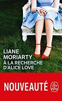 Liane Moriarty - À la recherche d'Alice Love