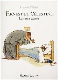 Couverture du livre Ernest et Célestine : La tasse cassée - Gabrielle Vincent