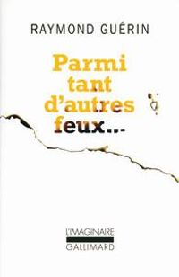 Raymond Guerin - Parmi tant d'autres feux
