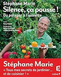 Couverture du livre Silence ça pousse ! Du potager à l'assiette - Stephane Marie - Dany Sautot