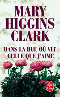 Mary Higgins Clark - Dans la rue où vit celle que j'aime