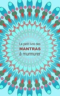 Pascale Leconte - Le petit livre des Mantras à murmurer