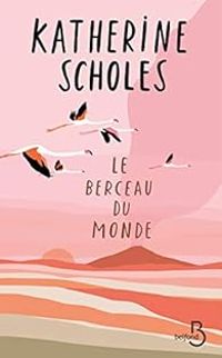 Couverture du livre Le berceau du monde - Katherine Scholes