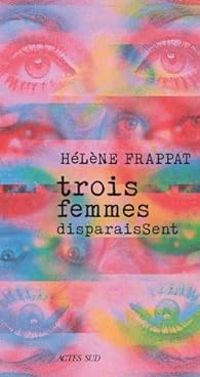 Helene Frappat - Trois femmes disparaissent