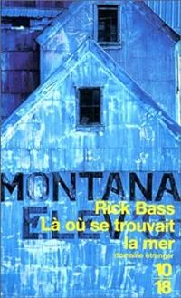 Rick Bass - Là où se trouvait la mer