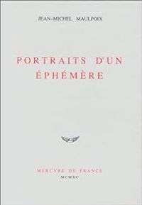 Jean Michel Maulpoix - Portraits d'un éphémère