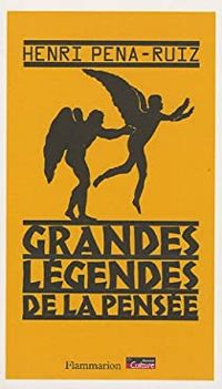 Henri Pena Ruiz - Grandes légendes de la pensée