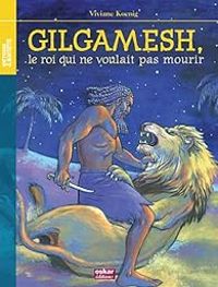 Couverture du livre Gilgamesh : Le roi qui ne voulait pas mourir - Viviane Koenig