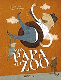 Couverture du livre Mon papa au zoo - Coralie Saudo