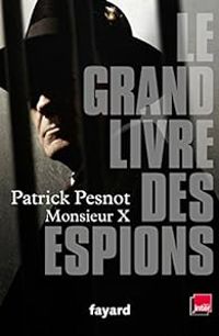 Patrick Pesnot - Le grand livre des espions