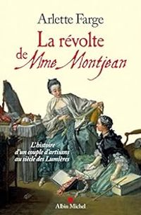 Couverture du livre La révolte de Mme Montjean. L'histoire d'un couple d'artisans au siècle des Lumières - Arlette Farge