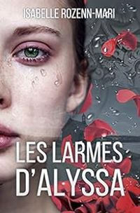 Isabelle Rozenn Mari - Les larmes d'Alyssa