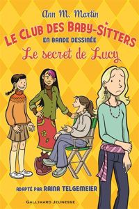 Ann M. Martin - Raina Telgemeier(Illustrations) - Le Club des Baby-Sitters. Le secret de Lucy