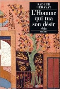 Couverture du livre L'homme qui tua son désir - Sadegh Hedayat