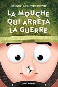 Bryndis Bjrgvinsdottir - Dorian Danielsen - La mouche qui arrêta la guerre