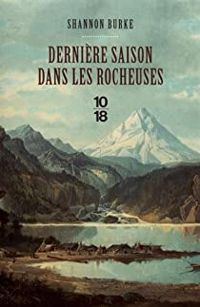 Couverture du livre Dernière saison dans les Rocheuses - Shannon Burke