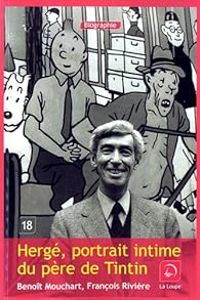 Benoit Mouchart - Herge, portrait intime du père de Tintin