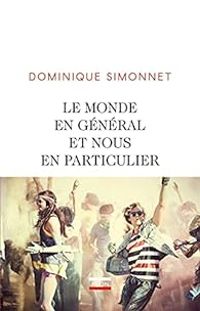 Dominique Simonnet - Le monde en général et nous en particulier