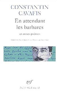 Constantin Cavafis - En attendant les barbares et autres poèmes