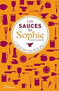 Sophie Dudemaine - Eve Marie Briolat - Les sauces de Sophie