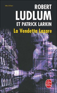 Couverture du livre La Vendetta Lazare - Robert Ludlum - Patrick Larkin