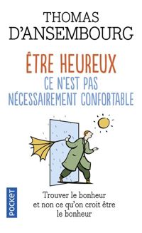 Thomas D'ansembourg - Être heureux ce n'est pas nécessairement confortable 