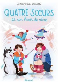 Sophie Rigal Goulard - Quatre soeurs et un hiver de rêve
